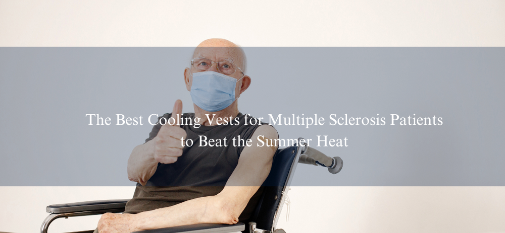 The Best Cooling Vests for Multiple Sclerosis Patients to Beat the Summer Heat